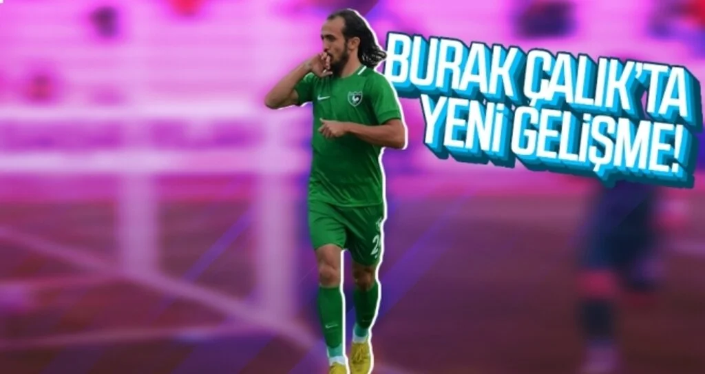 Burak Çalık’ta Yeni Gelişme!