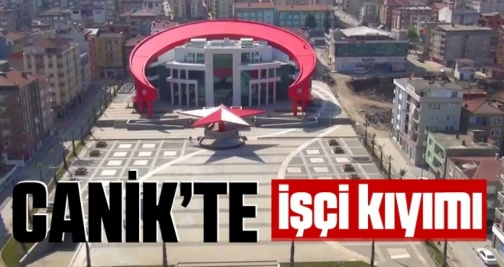 Canik'te İşçi Kıyımı