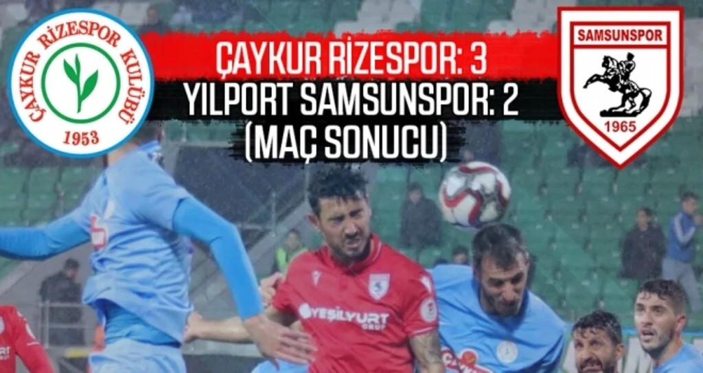 Çaykur Rizespor: 3 Yılport Samsunspor: 2 (Maç sonucu)