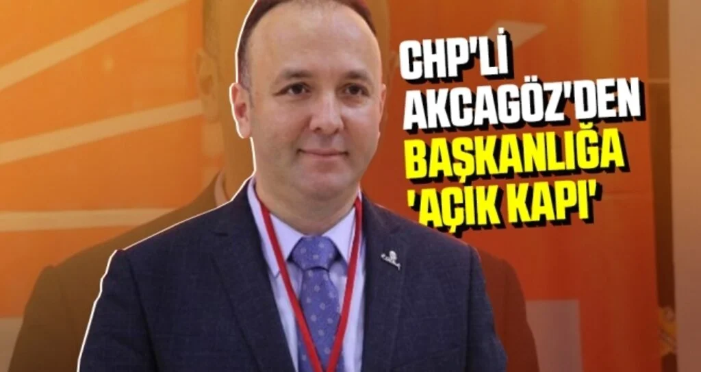 CHP'li Akcagöz'den başkanlığa 'açık kapı'