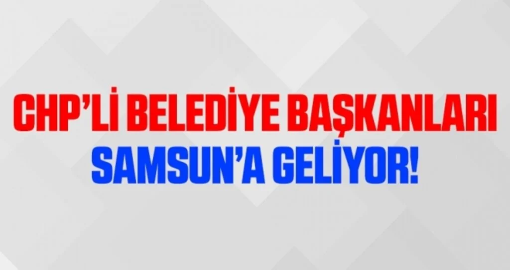 CHP'li başkanlar Atakum'a geliyor