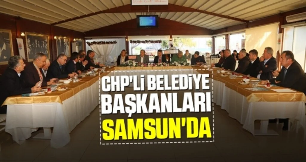 CHP'li Belediye Başkanları Samsun'da