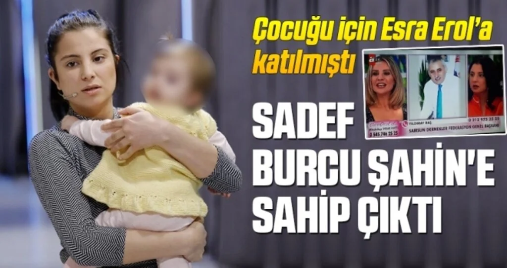 Çocuğu İçin Esra Erol'a Katılmıştı SADEF Burcu Şahin'e Sahip Çıktı