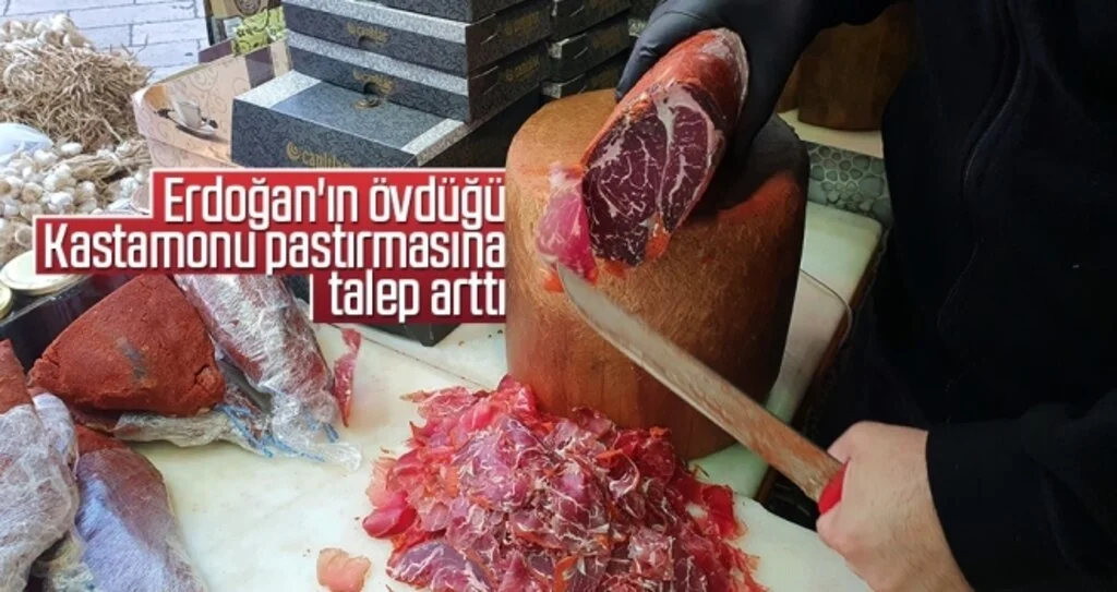 Cumhurbaşkanı Erdoğan'ın övdüğü Kastamonu pastırmasına talep arttı