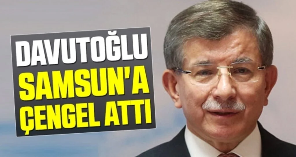 Davutoğlu Samsun'a Çengel Attı
