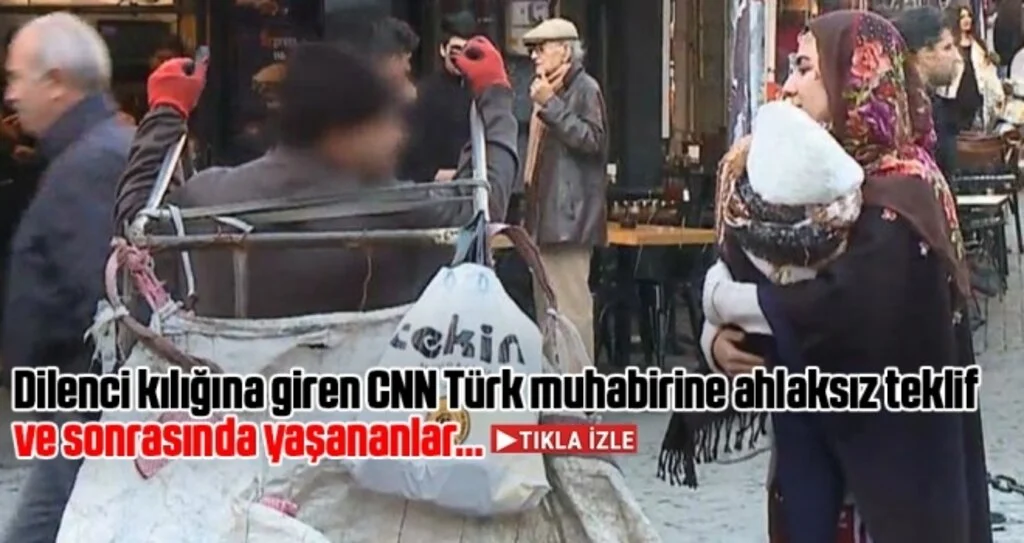 Dilenci kılığına giren CNN Türk muhabirine ahlaksız teklif