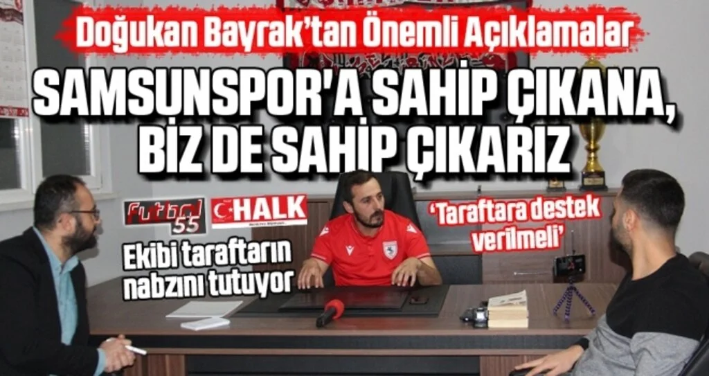Doğukan Bayrak: Samsunspor'a Sahip Çıkana, Biz de Sahip Çıkarız