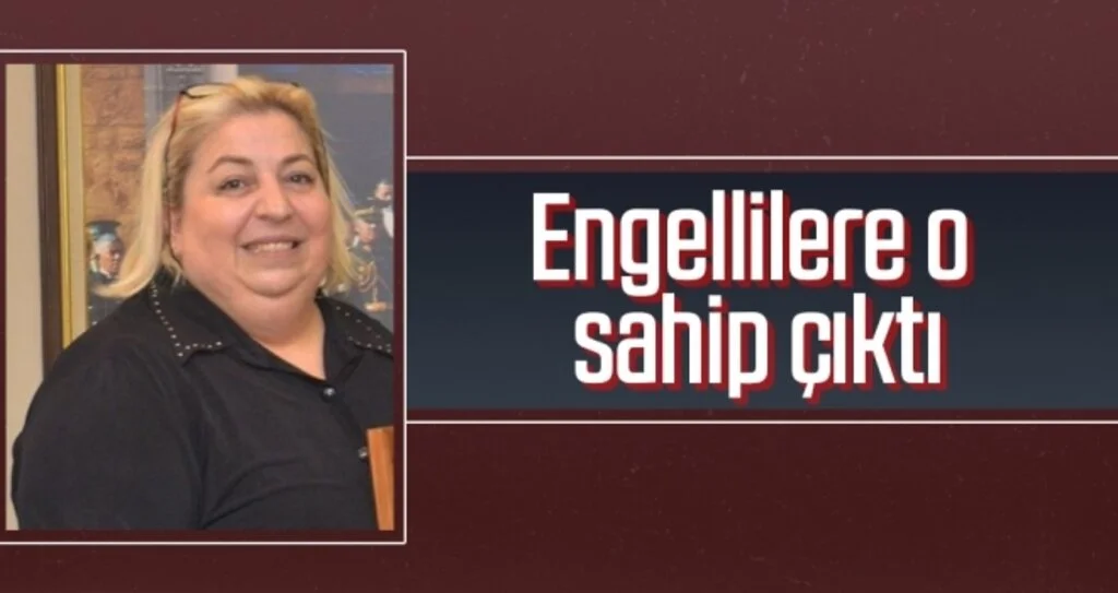 Engellilere o sahip çıktı