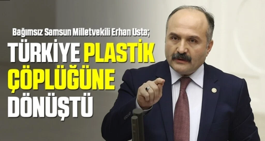 Erhan Usta: Türkiye plastik çöplüğüne dönüştü 