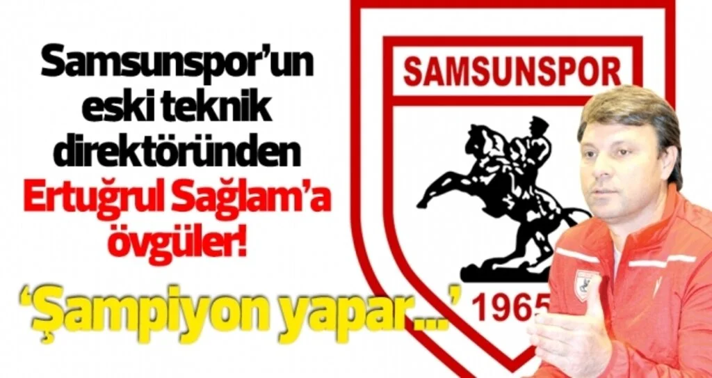 'Ertuğrul Sağlam Samsunspor'u şampiyon yapar'