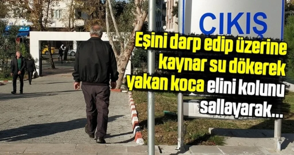 Eşini darp edip üzerine kaynar su dökerek yakan koca serbest bırakıldı