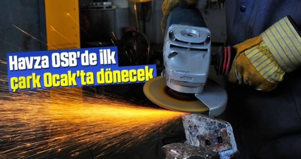 Havza OSB'de İlk Çark Ocak'ta Dönecek