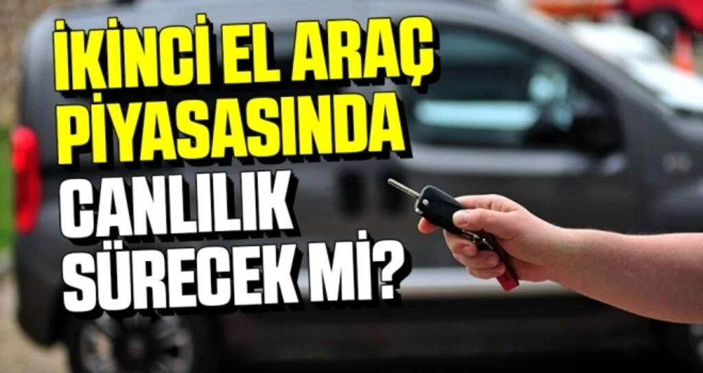 İkinci El Araç Piyasasında Canlılık Sürecek Mi?