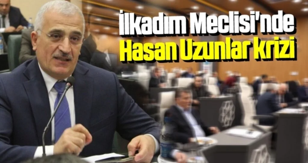 İlkadım Meclisi'nde Hasan Uzunlar Krizi 