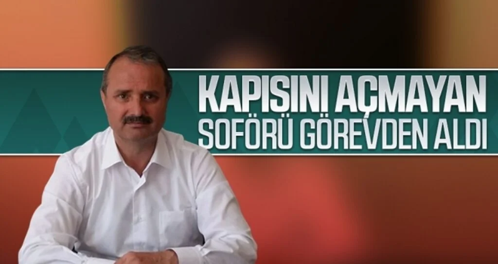 Kapısını açmayan şoförü görevden aldı