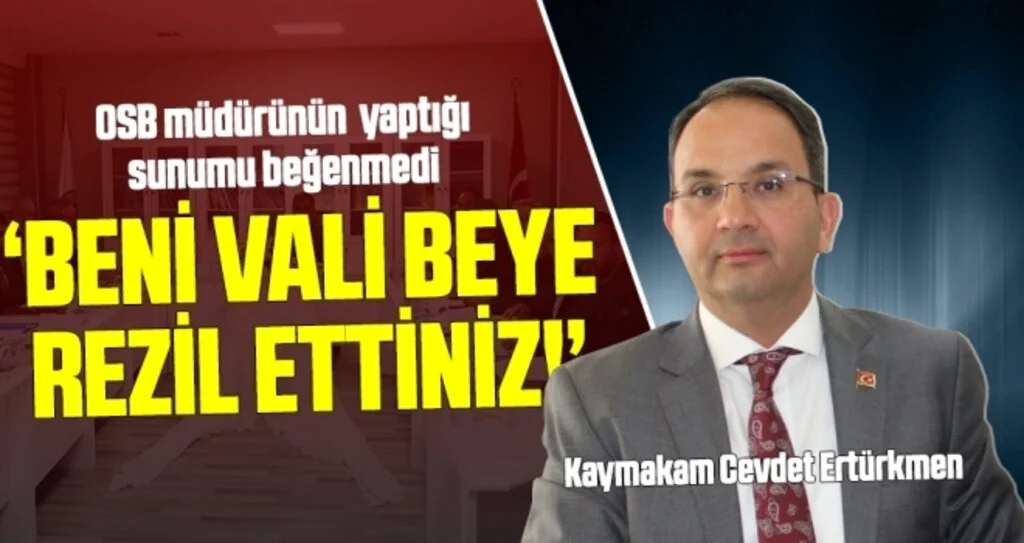 Kaymakam Ertürkmen: Beni Vali beye rezil ettiniz! 