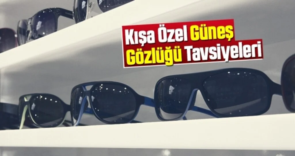Kışa Özel Güneş Gözlüğü Tavsiyeleri