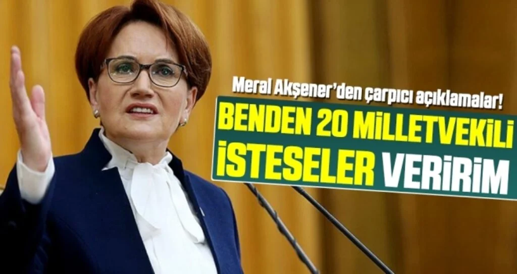 Meral Akşener: Benden 20 milletvekili isteseler veririm