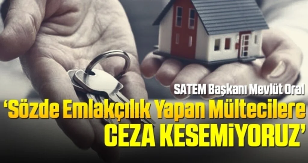 Mevlüt Oral: Sözde Emlakçılık Yapan Mültecilere Ceza Kesemiyoruz
