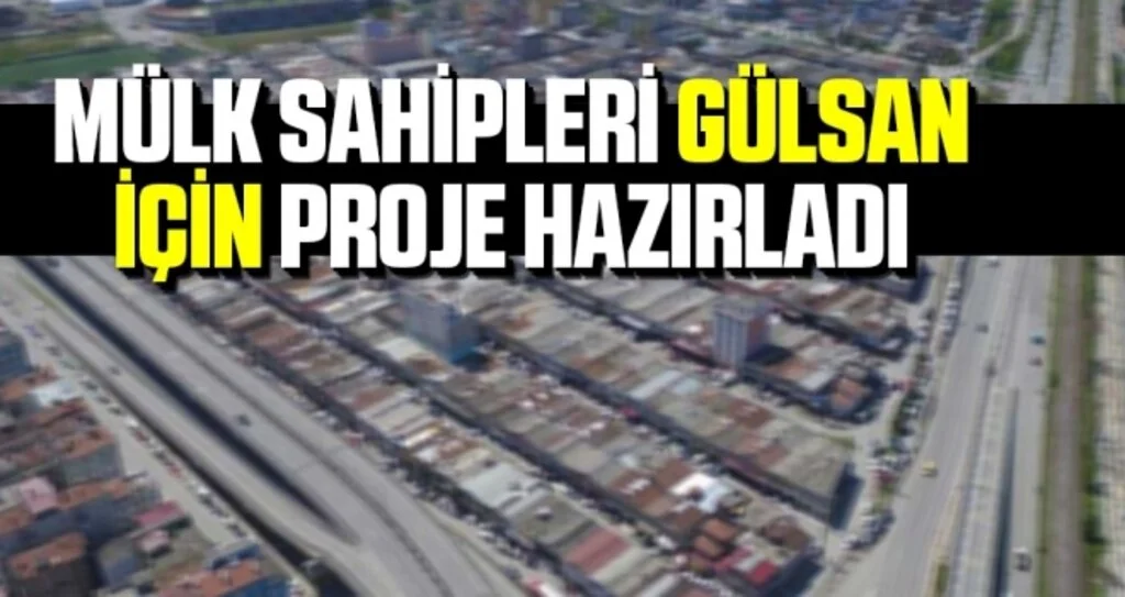 Mülk Sahipleri Gülsan İçin Proje Hazırladı