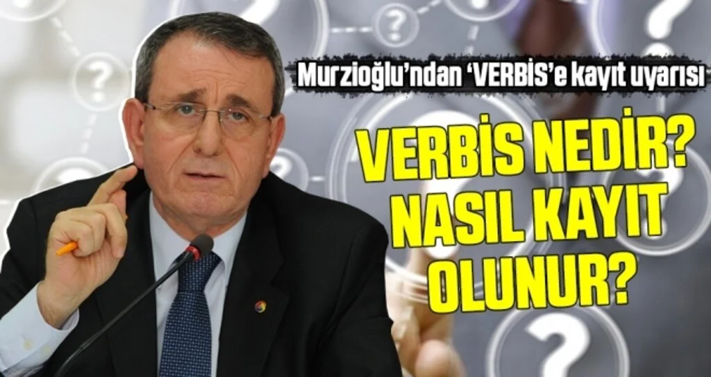 Murzioğlu’ndan ‘VERBİS’e kayıt uyarısı VERBİS Nedir? Nasıl Kayıt Olunur?