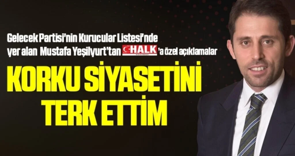 Mustafa Yeşilyurt: Korku Siyasetini Terk Ettim