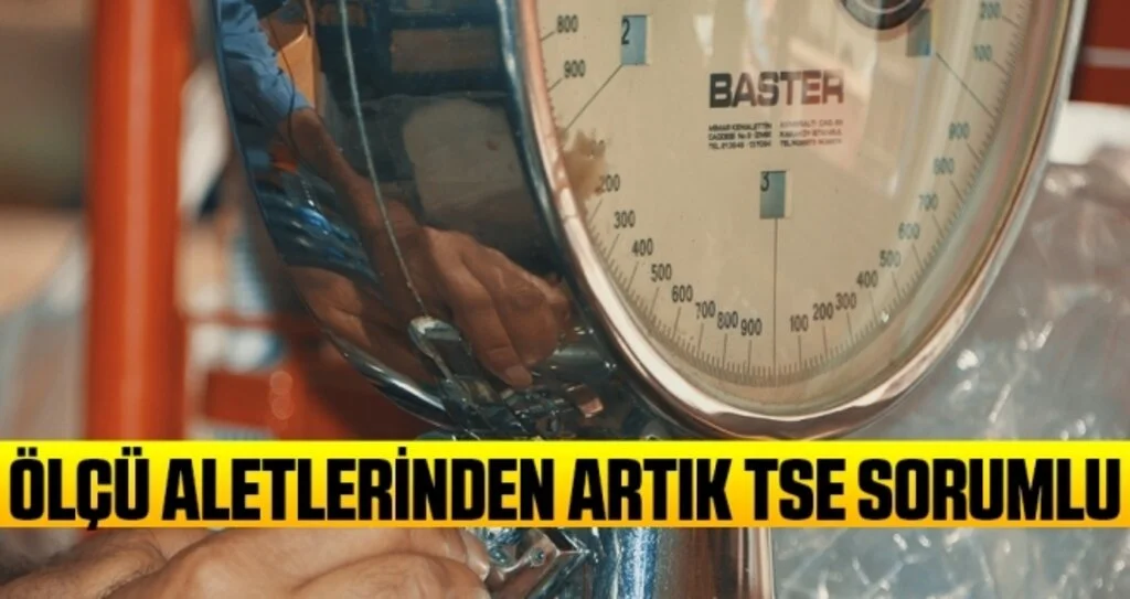 Ölçü Aletlerinden Artık TSE Sorumlu