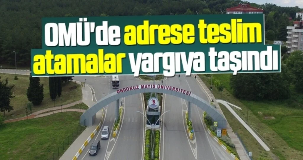 OMÜ'de Adrese Teslim Atamalar Yargıya Taşındı