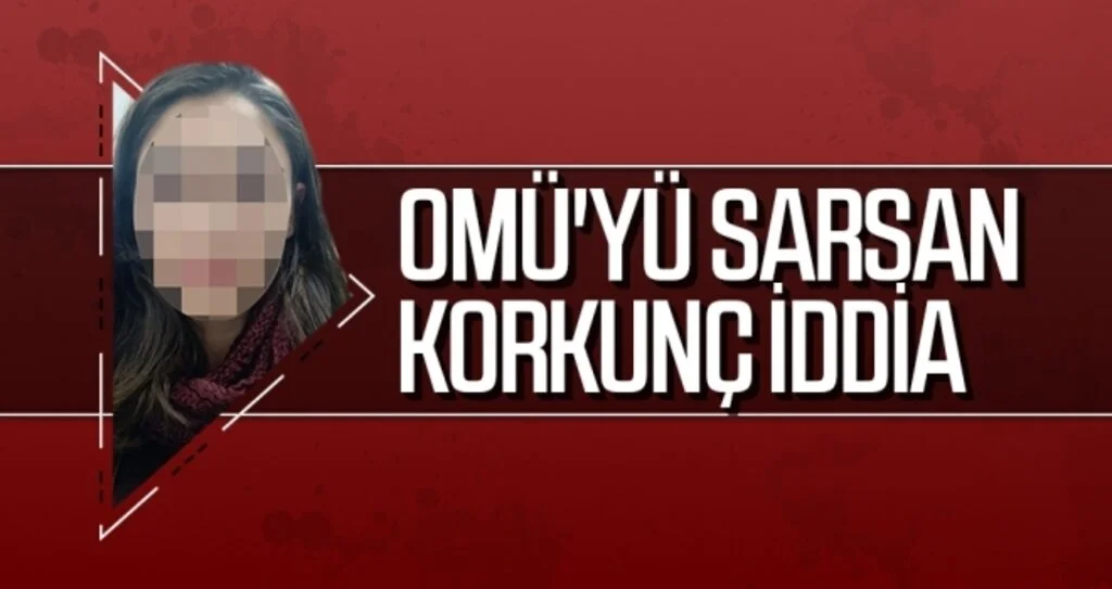 OMÜ'YÜ SARSAN KORKUNÇ İDDİA
