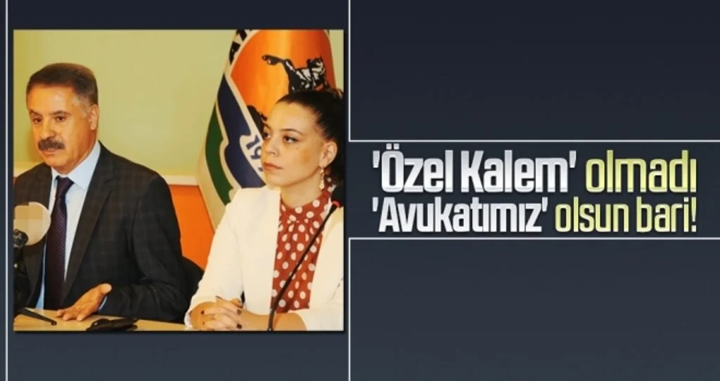 'Özel Kalem' olmadı 'Avukatımız' olsun bari!
