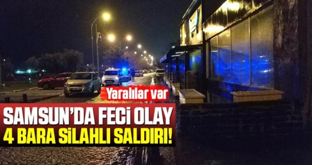 Samsun'da 4 bara silahlı saldırı: 4 yaralı