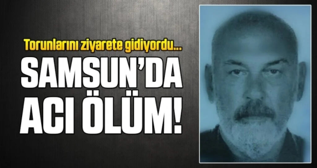 Samsun'da Acı Ölüm! Torunlarını Ziyarete Gidiyordu...