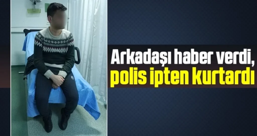 Samsun'da Arkadaşı haber verdi, polis ipten kurtardı