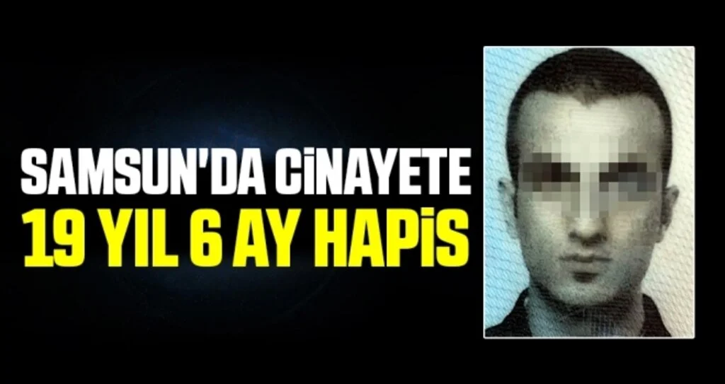 Samsun'da cinayete 19 yıl 6 ay hapis