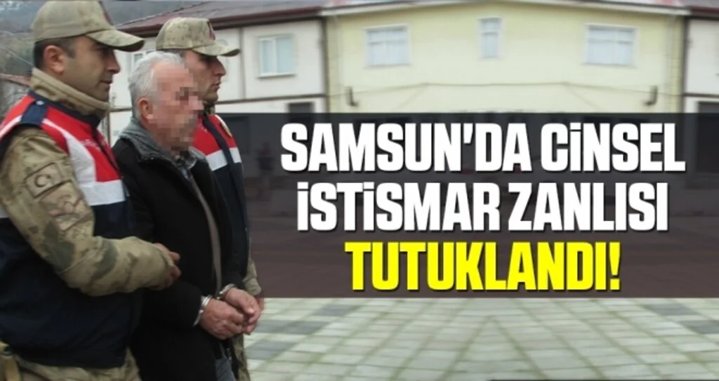 Samsun'da Cinsel İstismar Zanlısı Tutuklandı