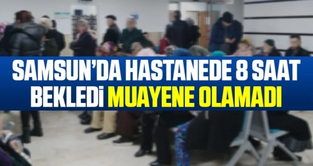 Samsun'da Hastanede 8 Saat Bekledi Muayene Olamadı 