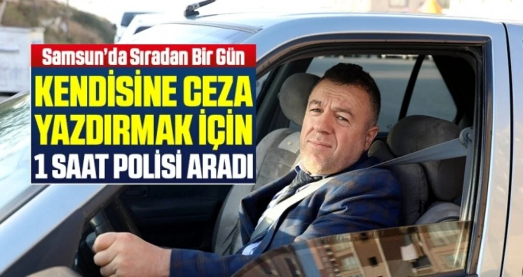 Samsun'da Kendisine ceza yazdırmak için 1 saat trafik polisi aradı
