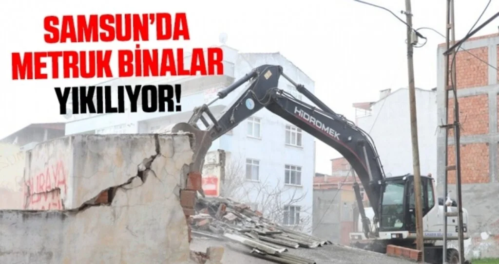 Samsun'da Metruk Binalar Yıkılıyor