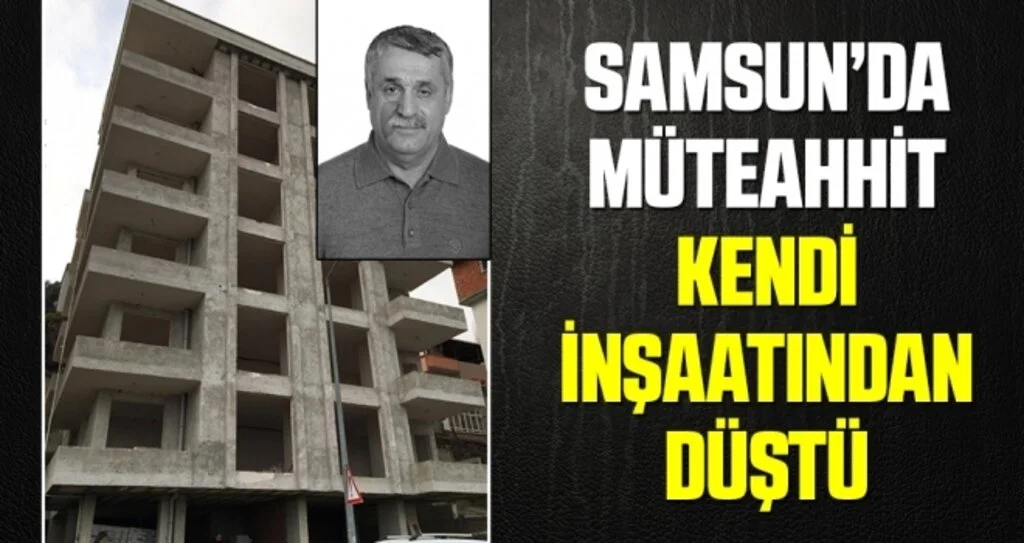 Samsun'da Müteahhit Kendi İnşaatından Düştü