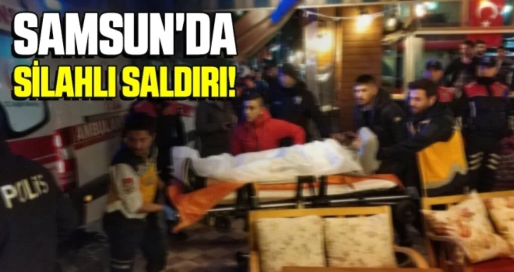 Samsun'da silahlı saldırı: 1 yaralı