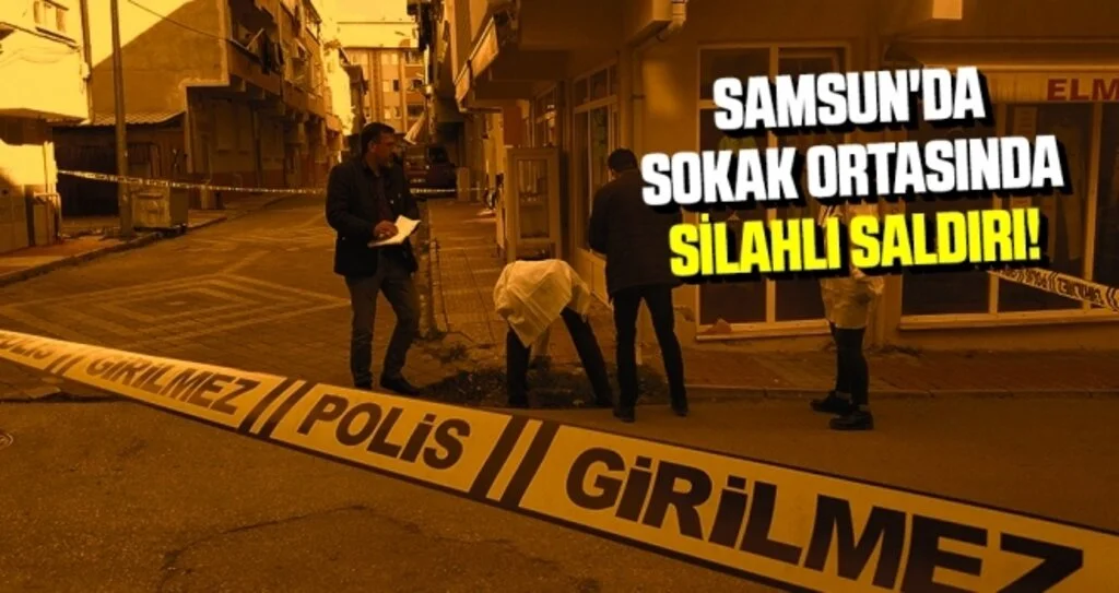 Samsun'da sokak ortasında silahlı saldırı: 1 yaralı