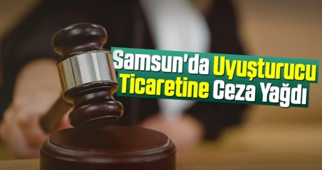 Samsun'da Uyuşturucu Ticaretine Ceza Yağdı