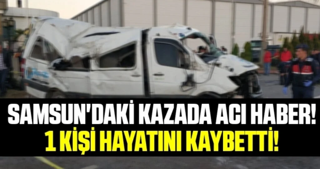Samsun'daki Kazada Acı Haber! 1 Kişi Hayatını Kaybetti!