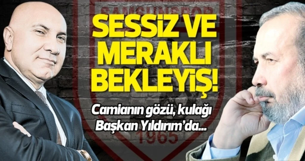 Samsunspor Başkanı Yıldırım'ın kararı ne olacak? Camia sessiz ve meraklı...