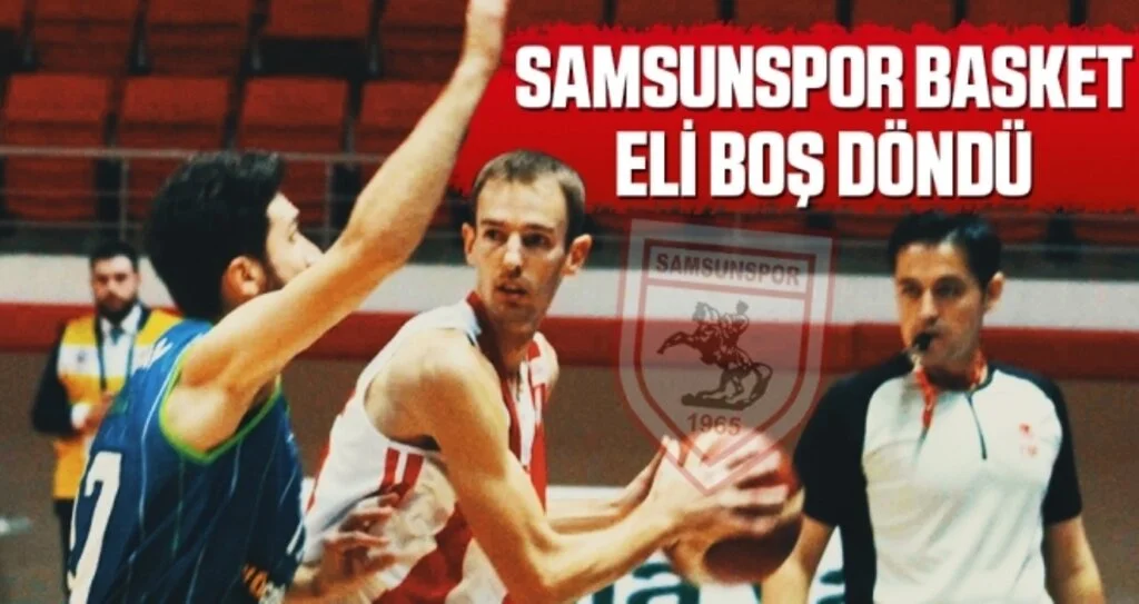 Samsunspor Basket Eli Boş Döndü