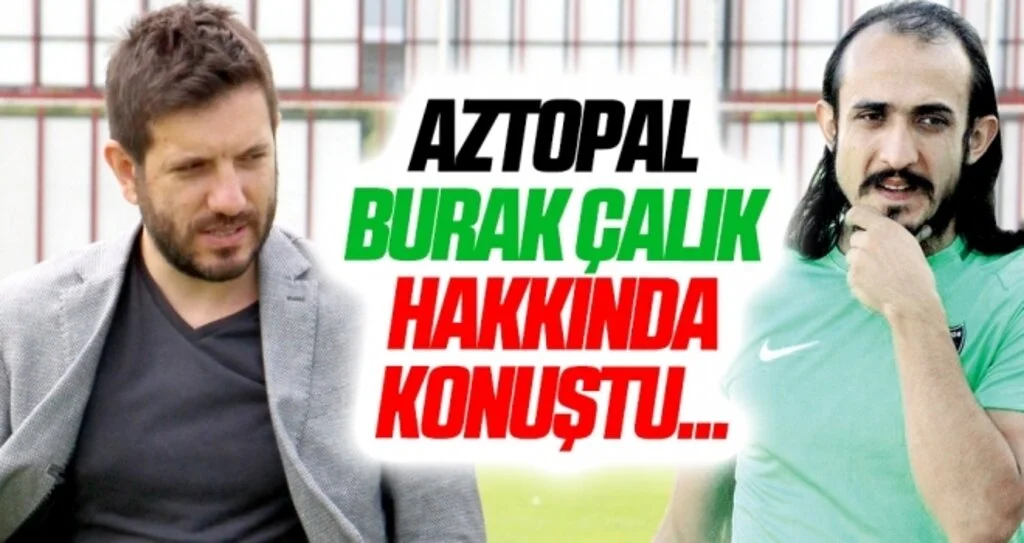 Samsunspor Genel Menajeri Aztopal, Burak Çalık hakkında konuştu