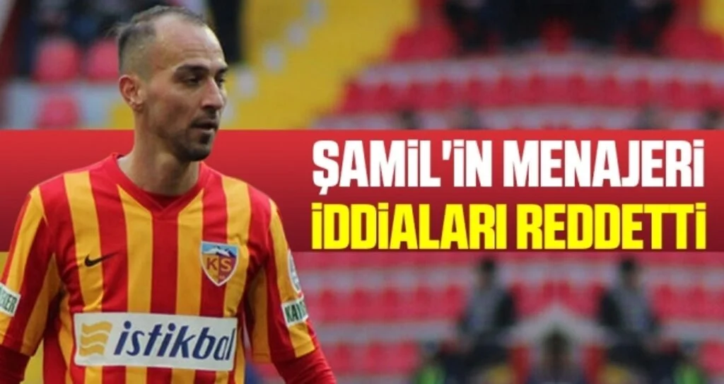 Samsunspor Haberleri | Şamil'in Menajeri İddiaları Reddetti