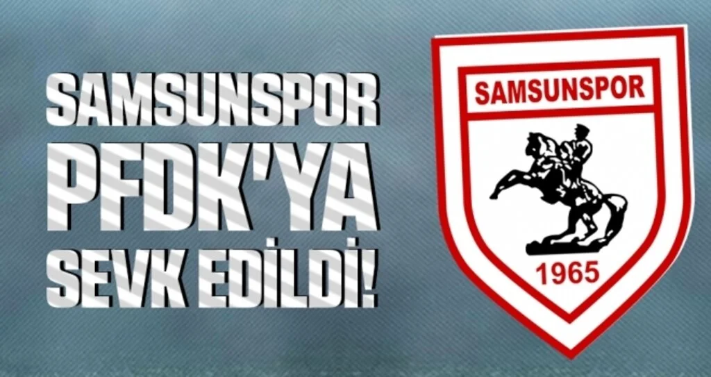 Samsunspor PFDK'ya Sevk Edildi!