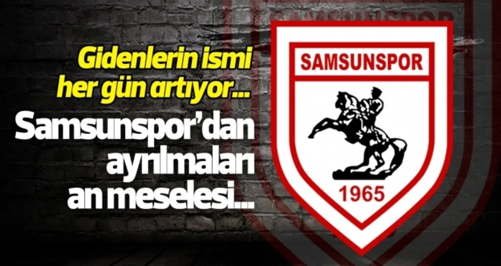 Samsunspor'dan ayrılmaları an meselesi