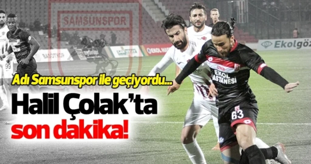 Samsunspor'dan kanada Halil Çolak hamlesi